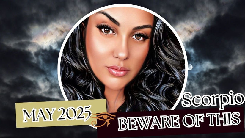 SCORPIO🪬BEWARE-MAY 2025
